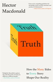 Truth : How the Many Sides to Every Story Shape Our Reality cover image cdn