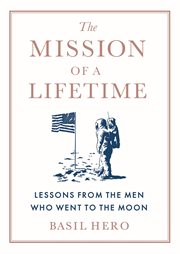 The Mission of a Lifetime : Lessons from the Men Who Went to the Moon cover image cdn