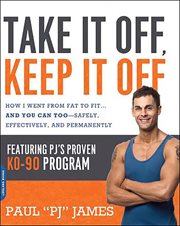 Take It Off, Keep It Off : How I Went from Fat to Fit . . . and You Can Too - Safely, Effectively, and Permanently cover image cdn