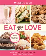 Eat What You Love : More than 300 Incredible Recipes Low in Sugar, Fat, and Calories cover image cdn