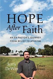Hope After Faith : An Ex-Pastor's Journey from Belief to Atheism cover image cdn