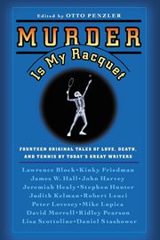 Murder Is My Racquet : Fourteen Original Tales of Love, Death, and Tennis by Today's Great Writers cover image cdn