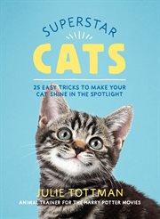 Superstar Cats : 25 Easy Tricks to Make Your Cat Shine in the Spotlight cover image cdn