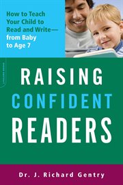 Raising Confident Readers : How to Teach Your Child to Read and Write -- from Baby to Age 7 cover image cdn