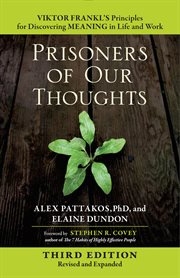 Prisoners of Our Thoughts : Viktor Frankl's Principles for Discovering Meaning in Life and Work cover image cdn