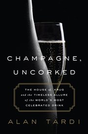 Champagne, Uncorked : The House of Krug and the Timeless Allure of the World's Most Celebrated Drink cover image cdn