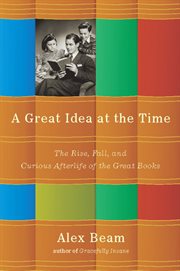 A Great Idea at the Time : The Rise, Fall, and Curious Afterlife of the Great Books cover image cdn