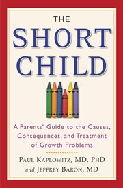 The Short Child : A Parents' Guide to the Causes, Consequences, and Treatment of Growth Problems cover image cdn