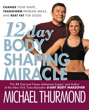 12-Day Body Shaping Miracle : Change Your Shape, Transform Problem Areas, and Beat Fat for Good cover image cdn