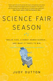 Science Fair Season : Twelve Kids, a Robot Named Scorch . . . and What It Takes to Win cover image cdn
