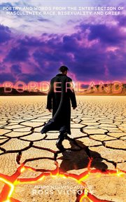 Borderland : Poetry & Words from the Intersection of Masculinity, Race, Bisexuality & Grief cover image cdn
