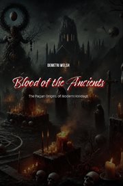 Blood of the Ancients : The Pagan Origins of Modern Holidays cover image cdn