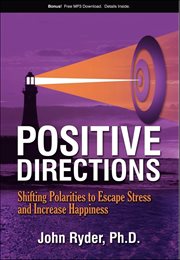 Positive Directions : Shifting Polarities to Escape Stress and Increase Happiness cover image cdn