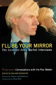 I'll Be Your Mirror : The Selected Andy Warhol Interviews cover image cdn