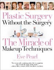 Plastic Surgery Without the Surgery : The Miracle of Makeup Techniques cover image cdn