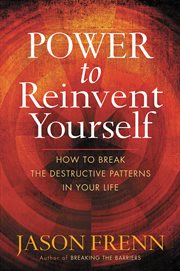 Power to Reinvent Yourself : How to Break the Destructive Patterns in Your Life cover image cdn