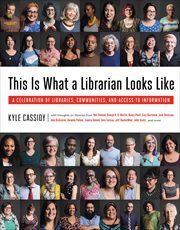 This Is What a Librarian Looks Like : A Celebration of Libraries, Communities, and Access to Information cover image cdn