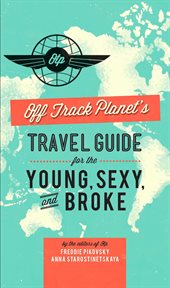Off Track Planet's Travel Guide for the Young, Sexy, and Broke cover image cdn