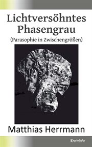 Lichtversöhntes Phasengrau : (Parasophie in Zwischengrößen) cover image cdn