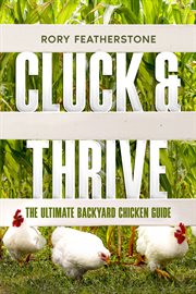 Cluck & Thrive : The Ultimate Backyard Chicken Guide cover image cdn