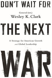 Don't Wait for the Next War : A Strategy for American Growth and Global Leadership cover image cdn