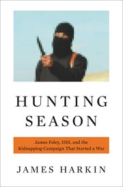 Hunting Season : James Foley, ISIS, and the Kidnapping Campaign that Started a War cover image cdn
