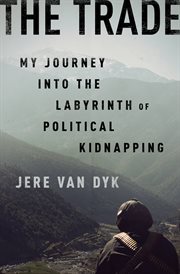 The Trade : My Journey into the Labyrinth of Political Kidnapping cover image cdn