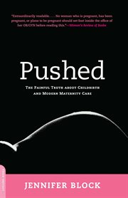 Pushed : The Painful Truth About Childbirth and Modern Maternity Care cover image cdn
