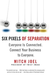 Six Pixels of Separation : Everyone Is Connected. Connect Your Business to Everyone. cover image cdn