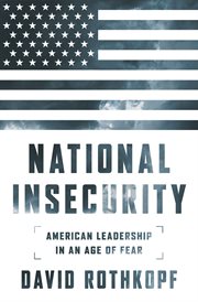 National Insecurity : American Leadership in an Age of Fear cover image cdn