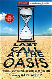 Last Call at the Oasis : The Global Water Crisis and Where We Go from Here cover image cdn