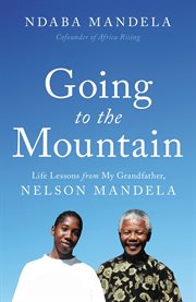 Going to the Mountain : Life Lessons from My Grandfather, Nelson Mandela cover image cdn