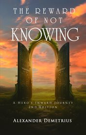 The Reward of Not Knowing : A Hero's Inward Journey cover image cdn