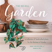 The No-Kill Garden : A Collection of Handcrafted Plants for the Blackest of Thumbs cover image cdn
