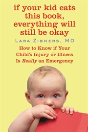 If Your Kid Eats This Book, Everything Will Still Be Okay : How to Know if Your Child's Injury or Illness Is Really an Emergency cover image cdn