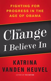 The Change I Believe In : Fighting for Progress in the Age of Obama cover image cdn
