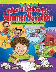 What I Did on My Summer Vacation : Kids' Favorite Funny Summer Vacation Poems cover image cdn