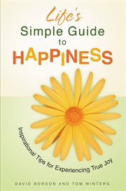 Life's Simple Guide to Happiness : Inspirational Insights for Experiencing True Joy cover image cdn