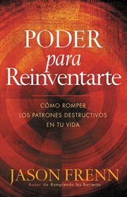 Poder Para Reinventarse : Como romper los patrones destructivos en su vida cover image cdn