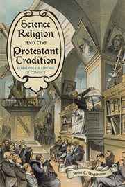 Science, Religion, and the Protestant Tradition : Retracing the Origins of Conflict cover image cdn