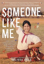 Someone Like Me : How One Undocumented Girl Fought for Her American Dream cover image cdn