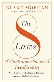 The 8 Laws of Customer-Focused Leadership : New Rules for Building a Business Around Today's Customer cover image cdn