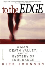 To the Edge : A Man, Death Valley, and the Mystery of Endurance cover image cdn