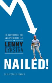 Nailed! : The Improbable Rise and Spectacular Fall of Lenny Dykstra cover image cdn