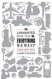 The Unwanted Sound of Everything We Want : A Book About Noise cover image cdn