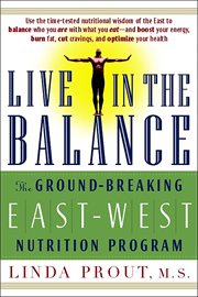 Live in the Balance : The Ground-Breaking East-West Nutrition Program cover image cdn