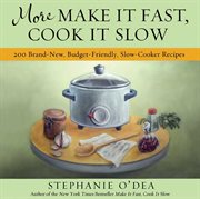 More Make It Fast, Cook It Slow : 200 Brand-New, Budget-Friendly, Slow-Cooker Recipes cover image cdn