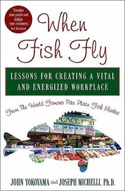 When Fish Fly : Lessons for Creating a Vital and Energized Workplace from the World Famous Pike Place Fish Market cover image cdn