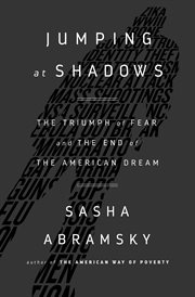 Jumping at Shadows : The Triumph of Fear and the End of the American Dream cover image cdn