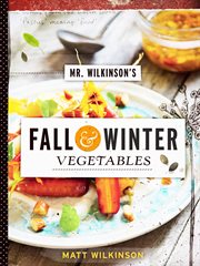 Mr. Wilkinson's Fall and Winter Vegetables : A Cookbook to Celebrate the Garden cover image cdn